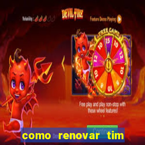 como renovar tim beta antes do prazo